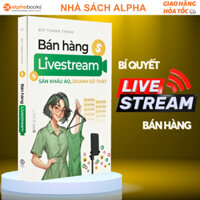 Sách Bán Hàng Livestream: Sân Khấu Ảo, Doanh Số Thật (Alpha Books)