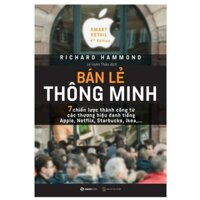 Sách Bán Lẻ Thông Minh - 7 Chiến Lược Thành Công Từ Các Thương Hiệu Danh Tiếng Apple, Starbucks-Tác giả: Richard Hammond