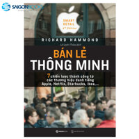 SÁCH: Bán lẻ thông minh: 7 chiến lược thành công từ các thương hiệu danh tiếng Apple, Starbucks-Tác giả: Richard Hammond