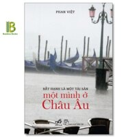 Sách - Bất Hạnh Là Một Tài Sản - Một Mình Ở Châu Âu - Phan Việt - Nhã Nam