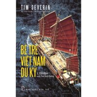 Sách - Bè Tre Việt Nam Du Ký - 5500 Dặm Vượt Thái Bình Dương - Tim Severin - NXB Trẻ