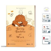 Sách - Being Buddha at Work - Ứng dụng giáo lý Đức Phật ở chốn công sở để đạt đến an lạc và trí tuệ