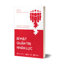 Sách - Bí mật quản trị nhân lực: Cách tạo ra một đội quân bách chiến bách thắng