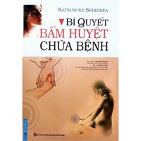 Sách - Bí Quyết Bấm Huyệt Chữa Bệnh