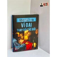 Sách-(Bìa cứng) 100 Triết Gia Vĩ Đại Thay Đổi Thế Giới – Philip Stokes – Thanh Tú – Mỹ Linh dịch - Tân Việt Books