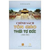 Sách bìa mềm - Chính Sách Tôn Giáo Thời Tự Đức 1848-1883