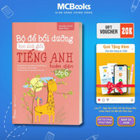 Sách - Bộ Đề Bồi Dưỡng Học Sinh Giỏi Tiếng Anh Toàn Diện Lớp 6 Mcbooks