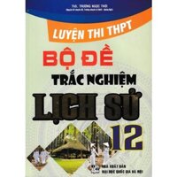 Sách - Bộ đề trắc nghiệm Lịch Sử 12 - Luyện thi THPT HA