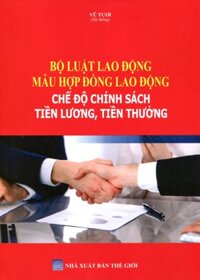 Sách Bộ Luật Lao Động Chính Sách Tiền Lương Tiền Thưởng Đối Với Công Chức Viên Chức và Người Lao Động