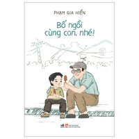 Sách - Bố Ngồi Cùng Con, Nhé (NNA, Phạm Gia Hiền)