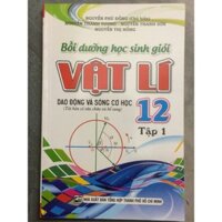 Sách Bồi Dưỡng Học Sinh Giỏi Vật Lý 12/1 - Dao Động Và Sóng Cơ Học - Newshop