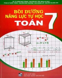 Sách - Bồi Dưỡng Năng Lực Tự Học Toán 7 Biên soạn theo chương trình mới