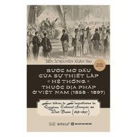 Sách - Bước Mở Đầu Của Sự Thiết Lập Hệ Thống Thuộc Địa Pháp Ở Việt Nam [AlphaBooks]