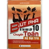 Sách - Bứt phá kì thi vào lớp 10 Chuyên Toán hệ đại trà
