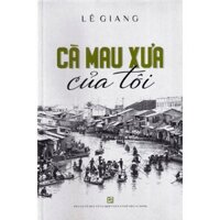 Sách - Cà Mau Xưa Của Tôi (NXB Tổng Hợp TPHCM)