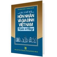 Sách - Các Chế Độ Hôn Nhân Và Gia Đình Việt Nam Xưa Và Nay (Bìa Cứng)