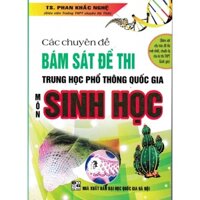 Sách - Các Chuyên Đề Bám Sát Kỳ Thi THPT Quốc Gia Sinh Học (Phan Khắc Nghệ) - HA