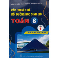Sách - Các chuyên đề Bồi dưỡng học sinh giỏi Toán 8 Tập 1: Đại số - Số học - Tổ hợp - Xác suất