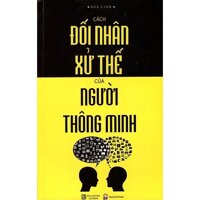 Sách Cách Đối Nhân Xử Thế Của Người Thông Minh