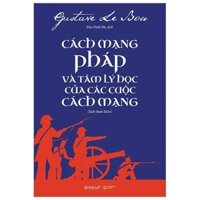 Sách - Cách Mạng Pháp Và Tâm Lý Học Của Các Cuộc Cách Mạng