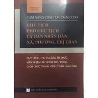 Sách -Cẩm Nang Công Tác Dành Cho Chủ Tịch, Phó Chủ Tịch Ủy Ban Nhân Dân Xã, Phường, Thị Trấn