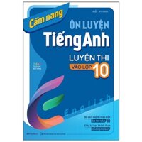 Sách Cẩm nang ôn luyện tiếng Anh luyện thi vào 10