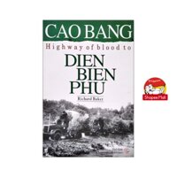 Sách - Cao Bang Highway of Blood to Dien Bien Phu