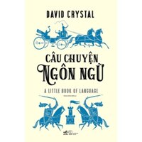 Sách - Câu chuyện ngôn ngữ (A little book of language) (David Crystal)