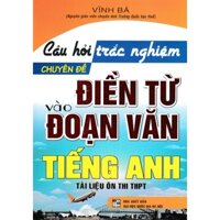 SÁCH - Câu Hỏi Trắc Nghiệm Chuyên Đề Điền Từ Vào Đoạn Văn Tiếng Anh