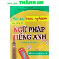 Sách - Câu Hỏi Trắc Nghiệm Chuyên Đề Ngữ Pháp Tiếng Anh (Dùng Chung Cho Các Bộ SGK Hiện Hành) - HÂ