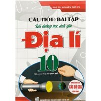 Sách - Câu Hỏi và Bài Tập Bồi Dưỡng Học Sinh Giỏi Địa Lí 10 (HÂ)