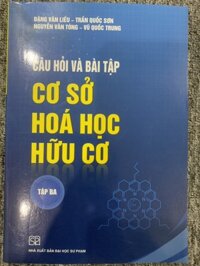 Sách - Câu hỏi và Bài tập Cơ sở Hoá học Hữu cơ Tập 3