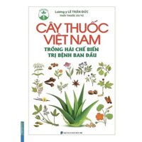 Sách - Cây thuốc Việt Nam trồng hái chế biến trị bệnh ban đầu -  (MT)