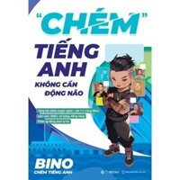 Sách "Chém" Tiếng Anh Không Cần Động Não (Tặng kèm móc khoá Bino chibi số lượng giới hạn)
