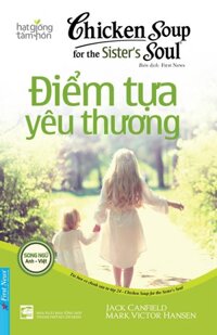 Sách Chicken Soup For The Soul - Điểm Tựa Yêu Thương Song Ngữ Anh Việt