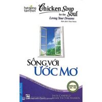 Sách - Chicken Soup For The Soul 13 - Sống Với Ước Mơ Song Ngữ - First News