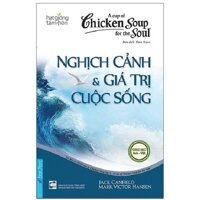 Sách - Chicken Soup for the Soul 4 - Nghịch cảnh &amp; giá trị cuộc sống - First News