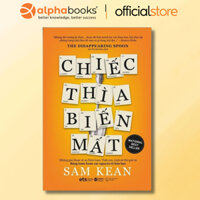 Sách - Chiếc Thìa Biến Mất - Những giai thoại về sự Điên loạn, Tình yêu, Lịch sử thế giới từ bảng tuần hoàn hóa học (EX)