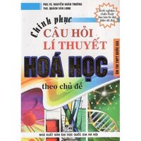 Sách - Chinh Phục Câu Hỏi Lí Thuyết Hoá Học Theo Chủ Đề