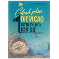 Sách : Chinh Phục Điểm Cao Luyện Thi Môn Lịch Sử Thi THPT Quốc Gia Và Thi Học Sinh Giỏi THPT