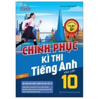 Sách - Chinh phục kì thi tiếng anh vào lớp 10 tập 1 (chinh phục điểm 8+,9+)