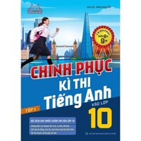 Sách - Chinh phục kì thi tiếng anh vào lớp 10 tập 1 (chinh phục điểm 8+,9+) (MT)