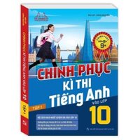 Sách - Chinh Phục Kì Thi Tiếng Anh Vào Lớp 10 Tập 1 Chinh Phục Điểm 8,9