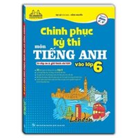 Sách - Chinh phục kỳ thi môn tiếng anh vào lớp 6 (có đáp án và giải thích chi tiết)