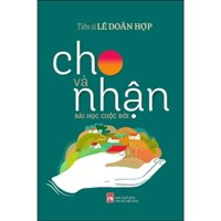 Sách - Cho Và Nhận - Bài Học Cuộc Đời - Tiên sĩ Lê Doãn Hợp