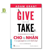 Sách - Cho Và Nhận - Vì Sao Giúp Người Đưa Ta Đến Thành Công - Adam Grant - Top 1 The New York Times Best Sellers