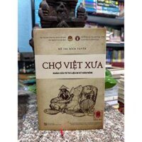 Sách - Chợ Việt Xưa (Bìa cứng -  Khảo cứu từ tư liệu bi ký Hán Nôm
