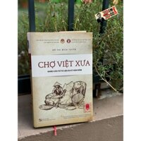 Sách - Chợ Việt Xưa - Khảo cứu từ tư liệu bi ký Hán Nôm – NXB ĐHQGHN