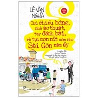 Sách - Chú Chiếu Bóng, Nhà Ảo Thuật, Tay Đánh Bài Và Tụi Con Nít Xóm Nhỏ Sài Gòn Năm Ấy (NXB Trẻ)