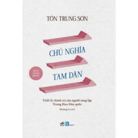 Sách - Chủ nghĩa tam dân: Triết lý chính trị của người sáng lập Trung Hoa Dân quốc (Tôn Trung Sơn) (Nhã Nam)  - SNN